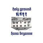 Hana Bryanne - Holy Ground