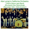 Abe Lyman’s California Orchestra (1930’s Dance Jazz Band) [Brunswick Disc Recordings] [Recorded 1932- 1934] [Encore 5]