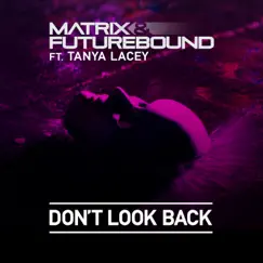 Don't Look Back (feat. Tanya Lacey) - Single by Matrix & Futurebound album reviews, ratings, credits