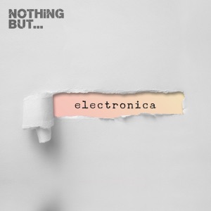 Nothing But... Electronica, Vol. 14