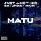 Just Another Saturday Night - Matu lyrics