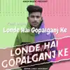 Londe Hai Gopalganj Ke - Single album lyrics, reviews, download