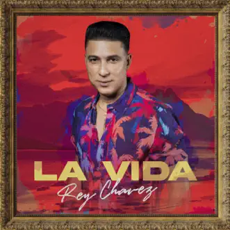 La Vida by Rey Chavez album reviews, ratings, credits