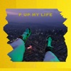 F Up My Life - Single