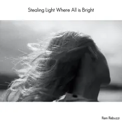 Stealing Light Where All Is Bright - Single by Rem Rebuzzi album reviews, ratings, credits