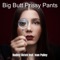 Big Butt Prissy Pants (feat. Ivan Pulley) - Dudley Ulrich lyrics