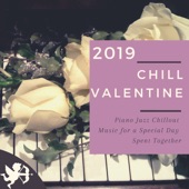 Chill Valentine 2019 - Piano Jazz Chillout Music for a Special Day Spent Together artwork