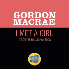 I Met A Girl (Live On The Ed Sullivan Show, October 11, 1959) - Single by Gordon MacRae album reviews, ratings, credits