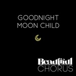 Beautiful Chorus - Goodnight Moon Child