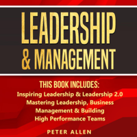 Peter Allen - Leadership & Management: This Book Includes: Inspiring Leadership & Leadership 2.0. Mastering Leadership, Business Management & Building High Performance Teams (Unabridged) artwork