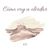 Cómo Voy a Olvidar - Single