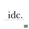 Idc. (feat. Maywave) - Single album lyrics, reviews, download