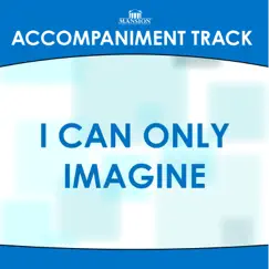 I Can Only Imagine (Medium Key E without bgvs) [Accompaniment Track] Song Lyrics