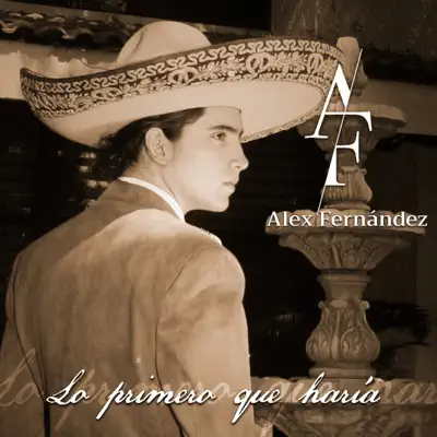 Lo Primero Que Haría - Single - Alex Fernández