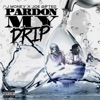 Pardon My Drip (feat. Joe Gifted) - Single