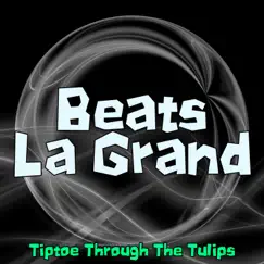 Tiptoe Through the Tulips - Single by Beats La Grand album reviews, ratings, credits