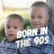 Born In the 90s - Oui Go High lyrics