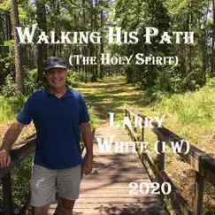 Walking His Path (The Holy Spirit) by Larry White album reviews, ratings, credits