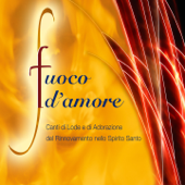 Fuoco d'Amore (Canti di Lode e Adorazione del Rinnovmento dello spirito Santo) - Rinnovamento nello Spirito Santo