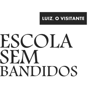 Escola Sem Bandidos - Single - Luiz, o Visitante