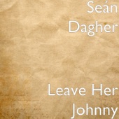 Sean Dagher - Leave Her Johnny