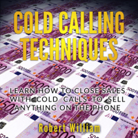 Robert William - Cold Calling Techniques: Learn how to close sales with cold calls to sell anything on the phone artwork