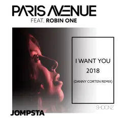 I Want You 2018 (feat. Robin One) [Danny Corten Remix] - Single - Paris Avenue