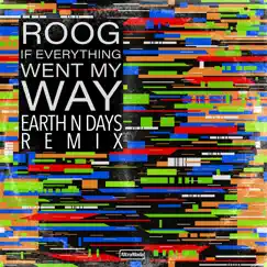 If Everything Went My Way (Earth N Days Remix) - Single by Roog album reviews, ratings, credits
