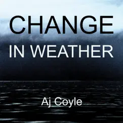 Change in Weather - Single by Aj Coyle album reviews, ratings, credits