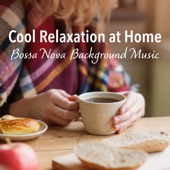Cool Relaxation at Home ~ Bossa Nova Background Music artwork