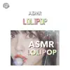 Asmr - Lolipop - Licking a Lollipop-_pt2 (feat. Asmryasan Benio Manager) song lyrics