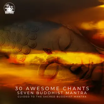 30 Awesome Chants: Seven Buddhist Mantras, Guided to the Sacred Buddhist Mantras by Mantra Yoga Music Oasis album reviews, ratings, credits