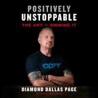 Diamond Dallas Page - Positively Unstoppable: The Art of Owning It (Unabridged) artwork