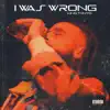 I Was Wrong - Single album lyrics, reviews, download