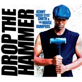 Kenny "Beedy Eyes" Smith & The House Bumpers - Drop the Hammer