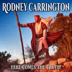 Here Comes the Truth! - Rodney Carrington