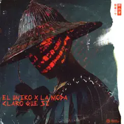 Claro Que Si (feat. La Moda) - Single by El Uniko album reviews, ratings, credits