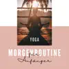 Yoga Morgenroutine für Anfänger – Yoga Musik für Sonnengruß, dynamische Yogamusik album lyrics, reviews, download
