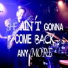 She Ain't Gonna Come Back Any More - Single