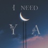 I Need Ya - Single