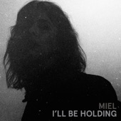 Miel - I'll Be Holding