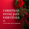 Christmas Swing Jazz Essentials - Festive Vintage Classic Tunes, The Very Best Jazz Arrangements album lyrics, reviews, download