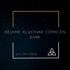 Déjame Alucinar Como en Dark - Single