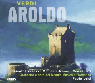 Verdi: Aroldo by Anthony Michaels-Moore, Carol Vaness, Coro del Maggio Musicale Fiorentino, Fabio Luisi, Neil Shicoff & Orchestra del Maggio Musicale Fiorentino album reviews, ratings, credits