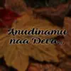 Anudinamu Naa Deva... (feat. Anila) - Single album lyrics, reviews, download