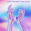 Let Me Be the One - Single