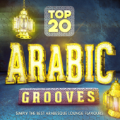 Top 20 Arabic Grooves - Simply the Best Arabesque Lounge Flavours - Arabic Lounge