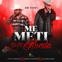 Me Meti En El Ruedo (En Vivo) [En Vivo] - Single by Luis R Conriquez, Adrian Chaparro & La Decima Banda album reviews, ratings, credits