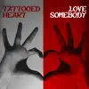 TATTOOED HEART / LOVE SOMEBODY - Single album lyrics, reviews, download