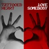 TATTOOED HEART / LOVE SOMEBODY - Single